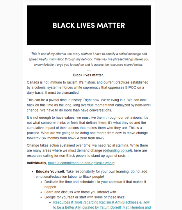 June 2020: Black Lives Matter - In an effort to use every platform we have to amplify the message of the racial justice movement, this newsletter shares resources with the aim of inspiring sustained action against racism, including: 1. Individual-level action to educate oneself, listen actively, contribute and use your voice2. Business-level action for senior leaders, EDI (equity diversity and inclusion), and HR management3. Our founder’s commitment to the anti-racism movementRead it in full here.