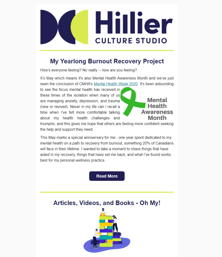 May 2020: A Yearlong Burnout Recovery Project - For our first newsletter, in honour of Mental Health Awareness Month, our founder shares her burnout recovery story and links to resources on:1. Reframing our relationship with work, productivity, and life2. Addressing mental health in the workplace3. Reckoning with COVID-19 feelings and finding reasons to celebrateRead it in full here.