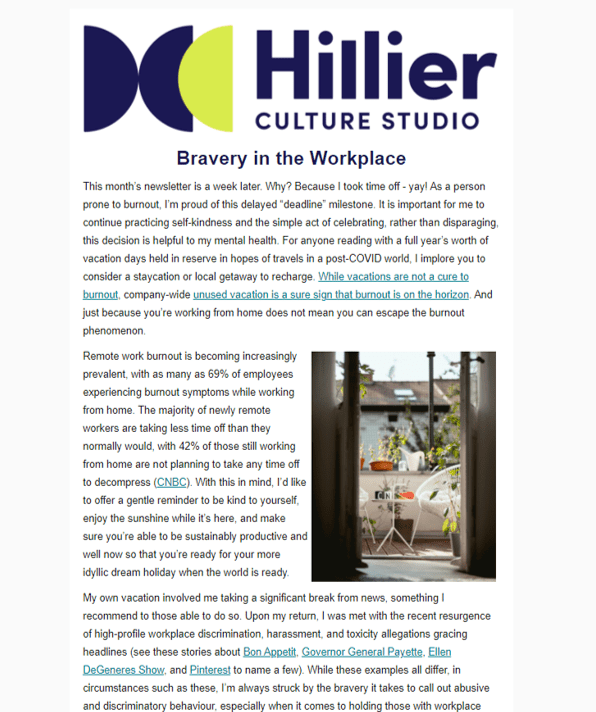 August 2020: How to Practice Bravery in the Workplace - Even from home, we can experience burnout and be subject to workplace toxicity. In our August issue, we show you how to practice bravery in the workplace with resources on:1. How to identify issues, build a case, and communicate bravely2. What it takes to recover from workplace harassment3. How to be an active ally to combat discrimination and unethical behaviour4. What leaders can do to address toxicity and champion sustained changeRead it in full here.